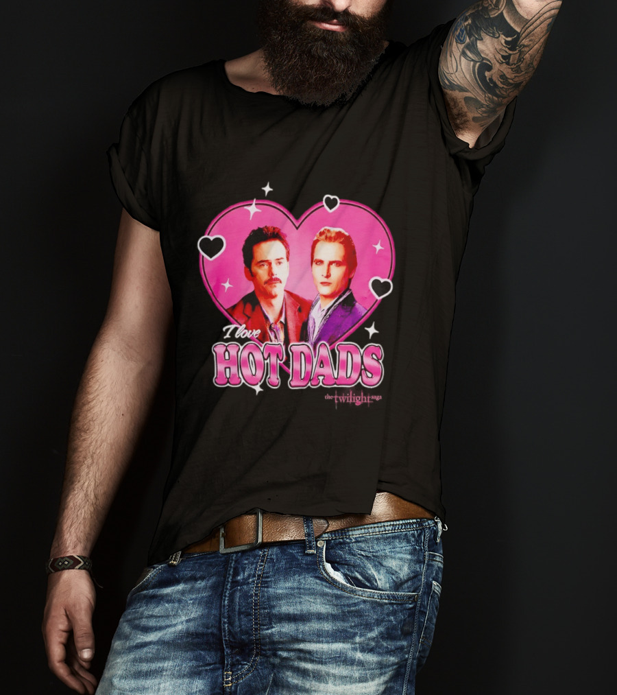 I Love Hot Dads Twilight Saga T-Shirt