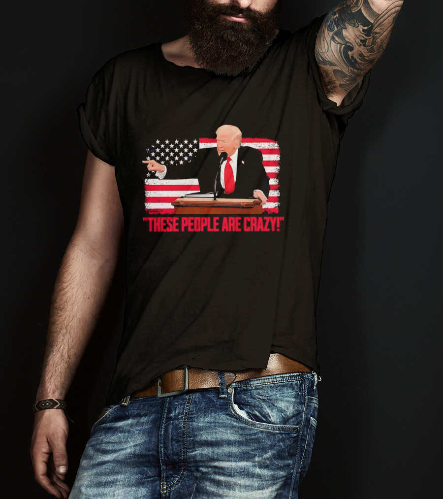 Trump President Pointing These People Are Crazy American Flag T-Shirt