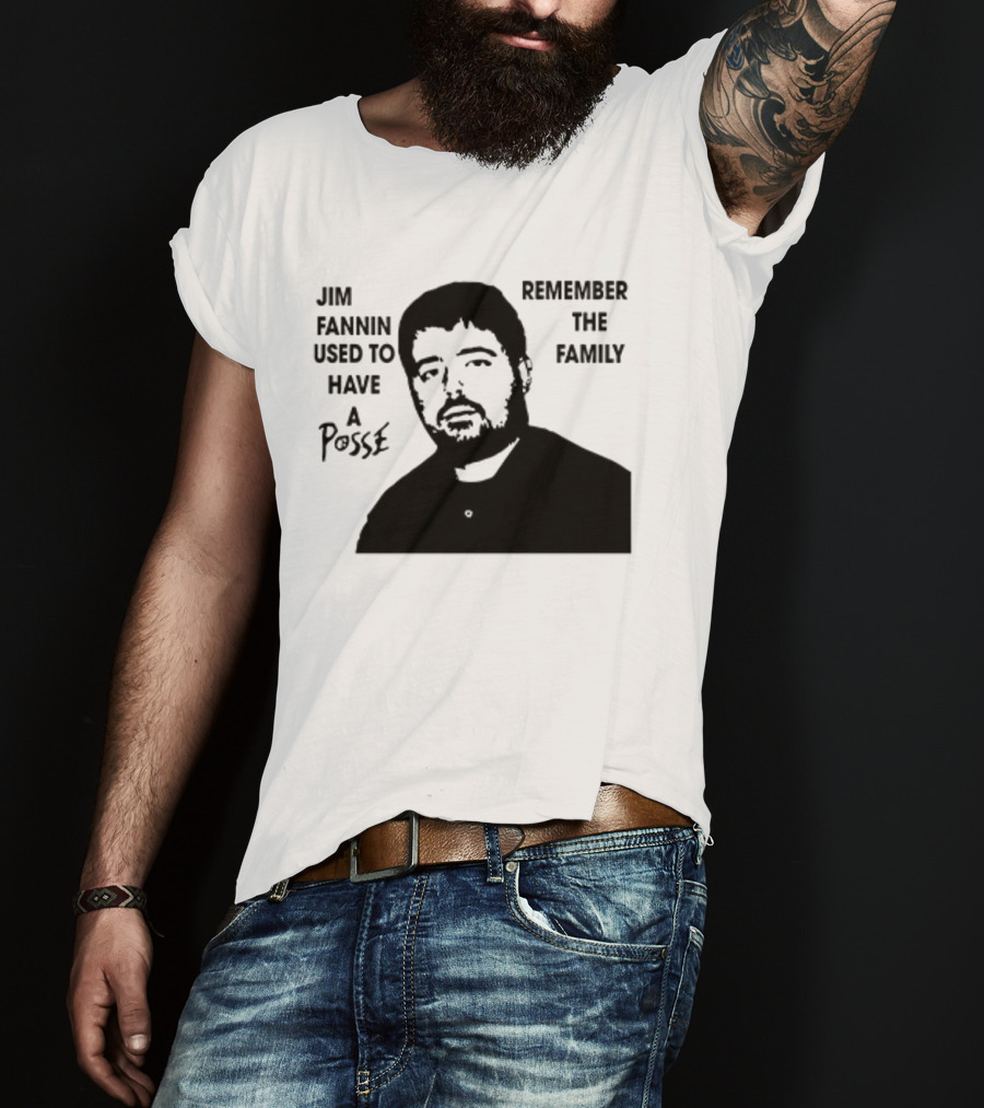 Jim Fannin Used To Have A Posse Remember The Family T-Shirt