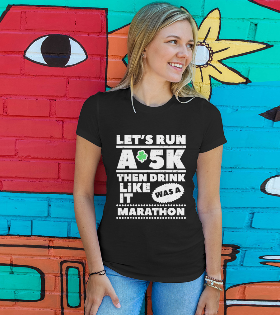 Let's Run A 5K Then Drink Like It Was A Marathon St Patrick Day Clover T-Shirt