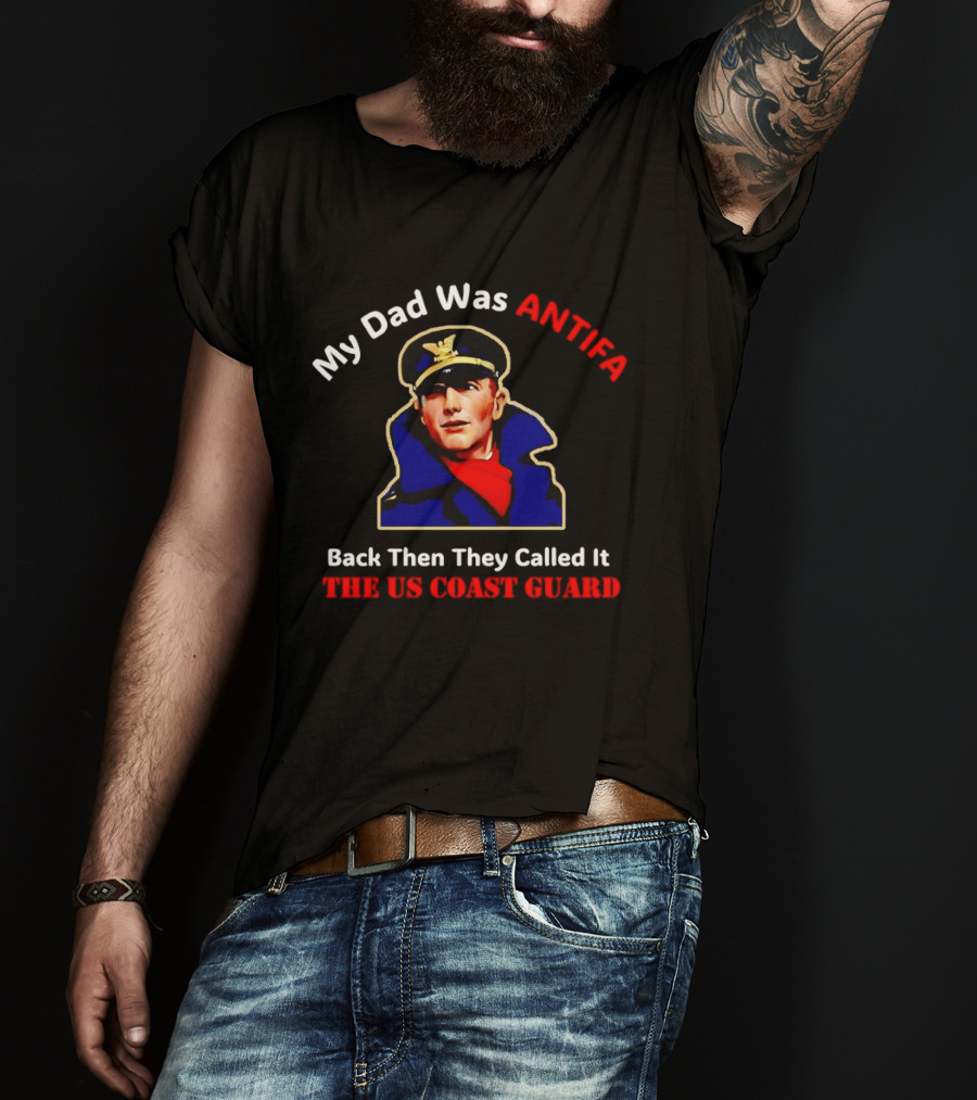 My Dad Was Antifa Back Then They Called It The US Coast Guard T-Shirt