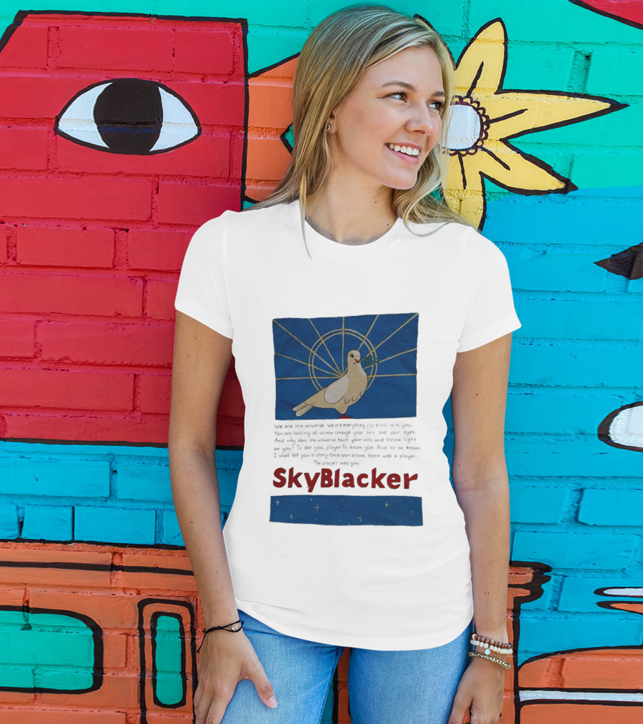 Dove SkyBlacker We Are The Universe We Are Everything You Think Isn't You T-Shirt