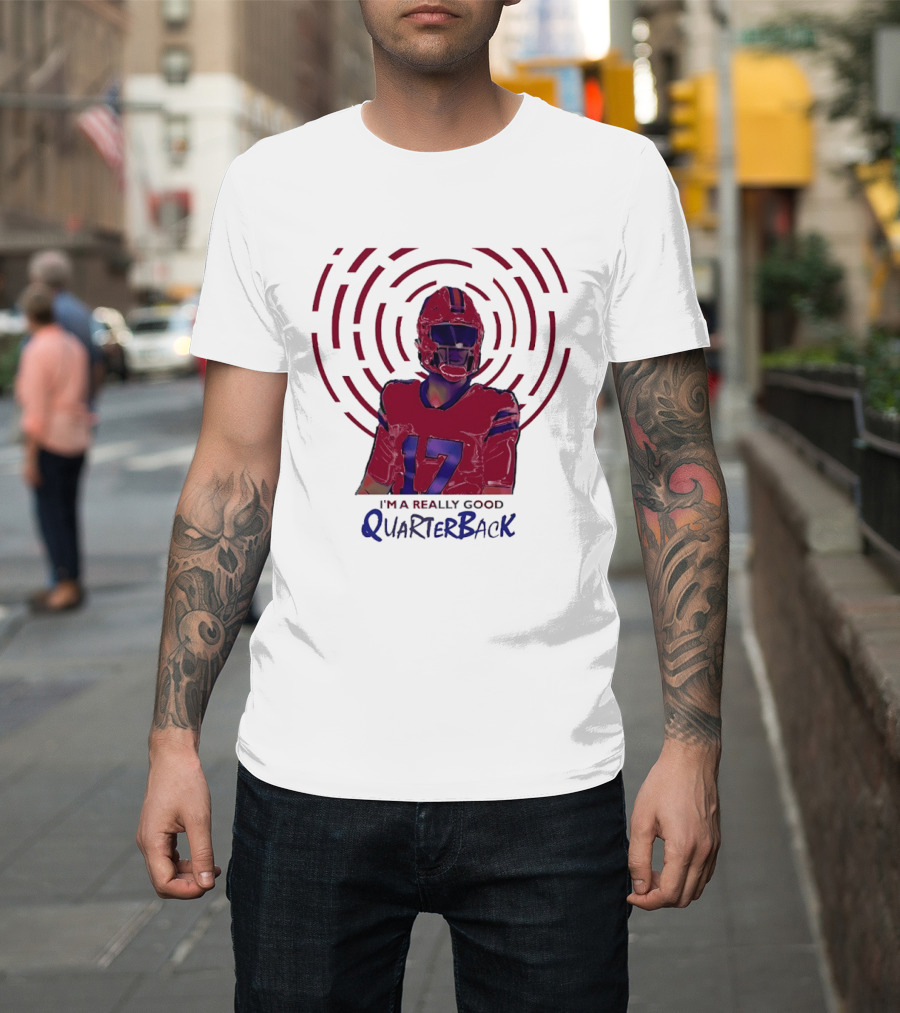 Josh Allen I'm A Really Good Quarterback Number 17 Buffalo Bills T-Shirt