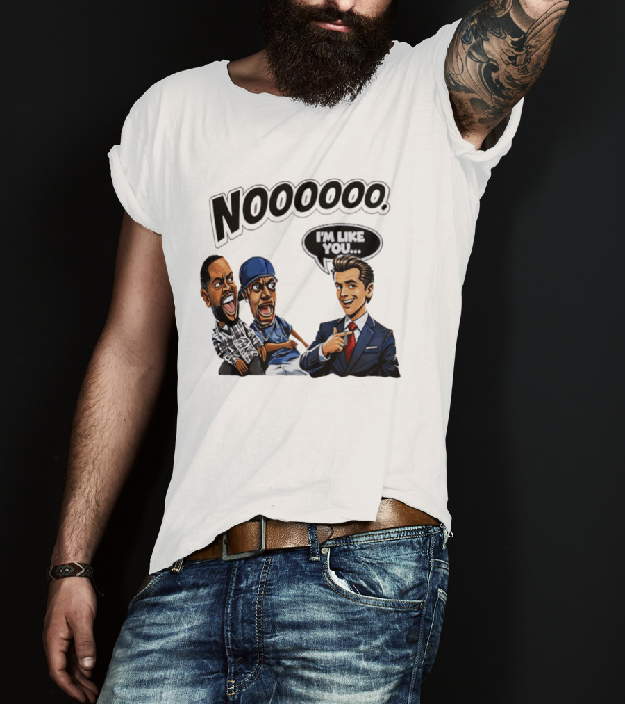 Nooooo Gavin Newsom I'm Like You Parody With Cartoon Characters T-Shirt