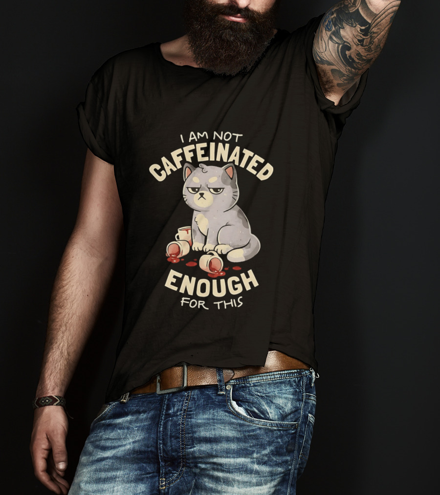 I'm Not Caffeinated Enough For This Grumpy Cat Coffee Cups T-Shirt
