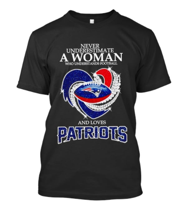 Never Underestimate A Woman Who Understands Football And Loves Patriots T-Shirt