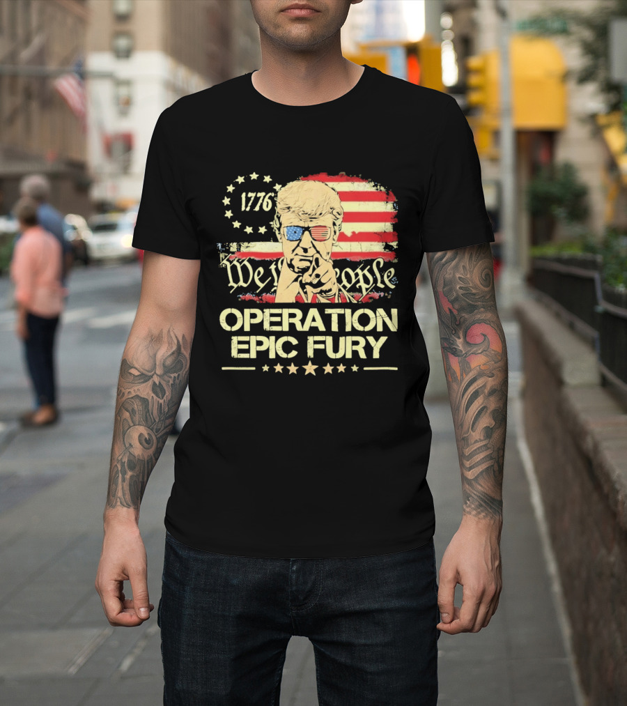 Operation Epic Fury 1776 We The People Trump T-Shirt