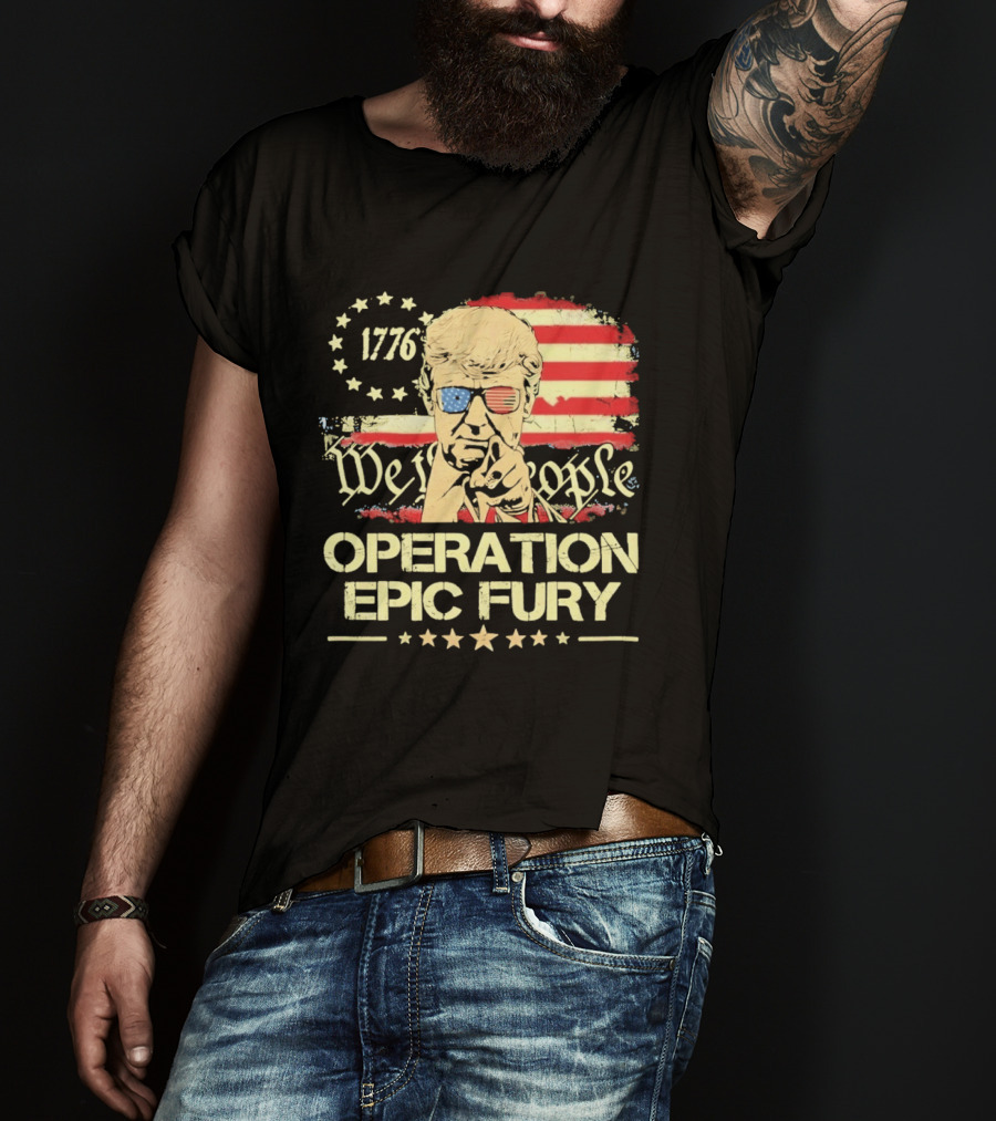 Operation Epic Fury 1776 We The People Trump T-Shirt