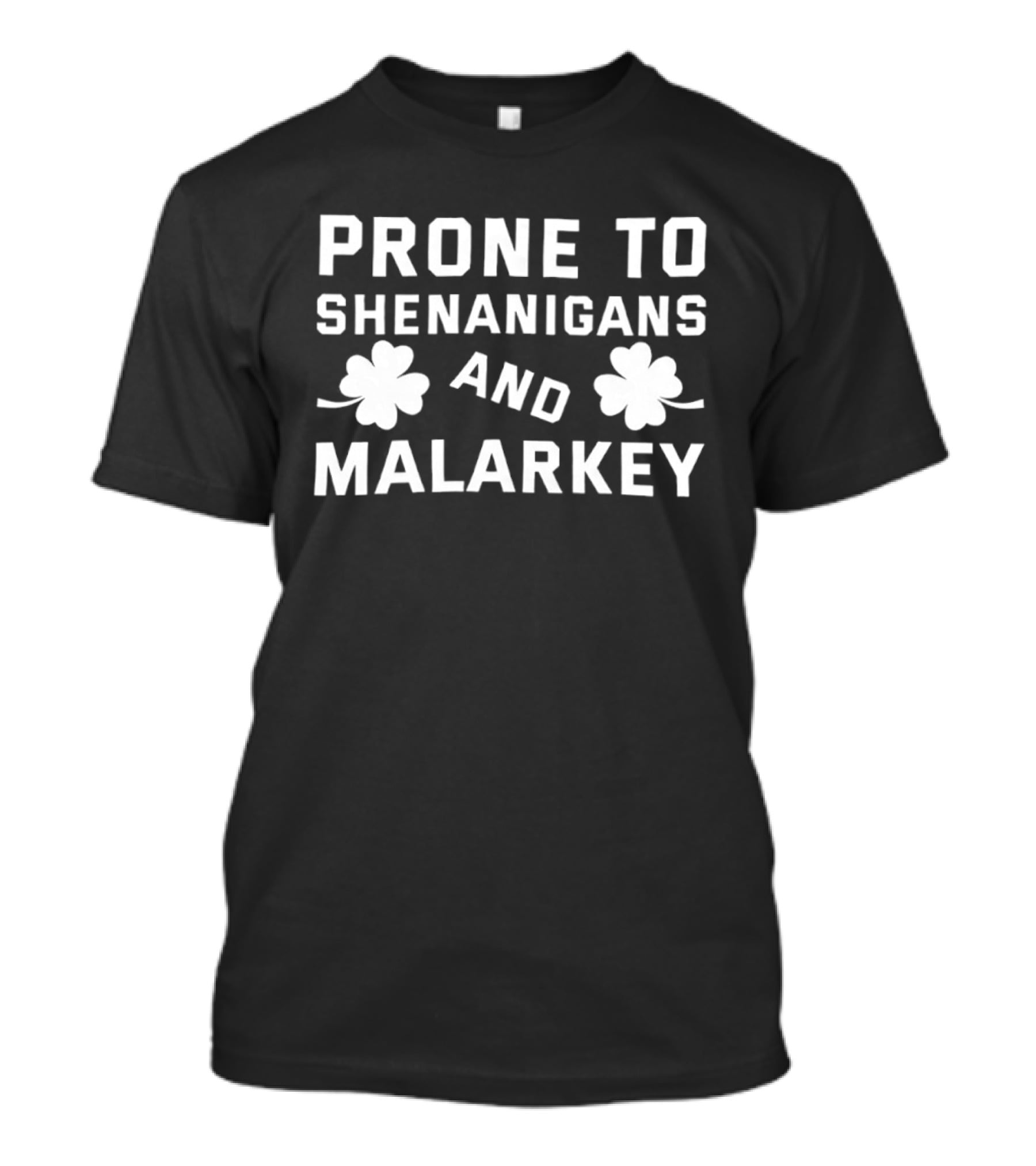 Prone To Shenanigans And Malarkey St Patricks Day Clover Luck T-Shirt