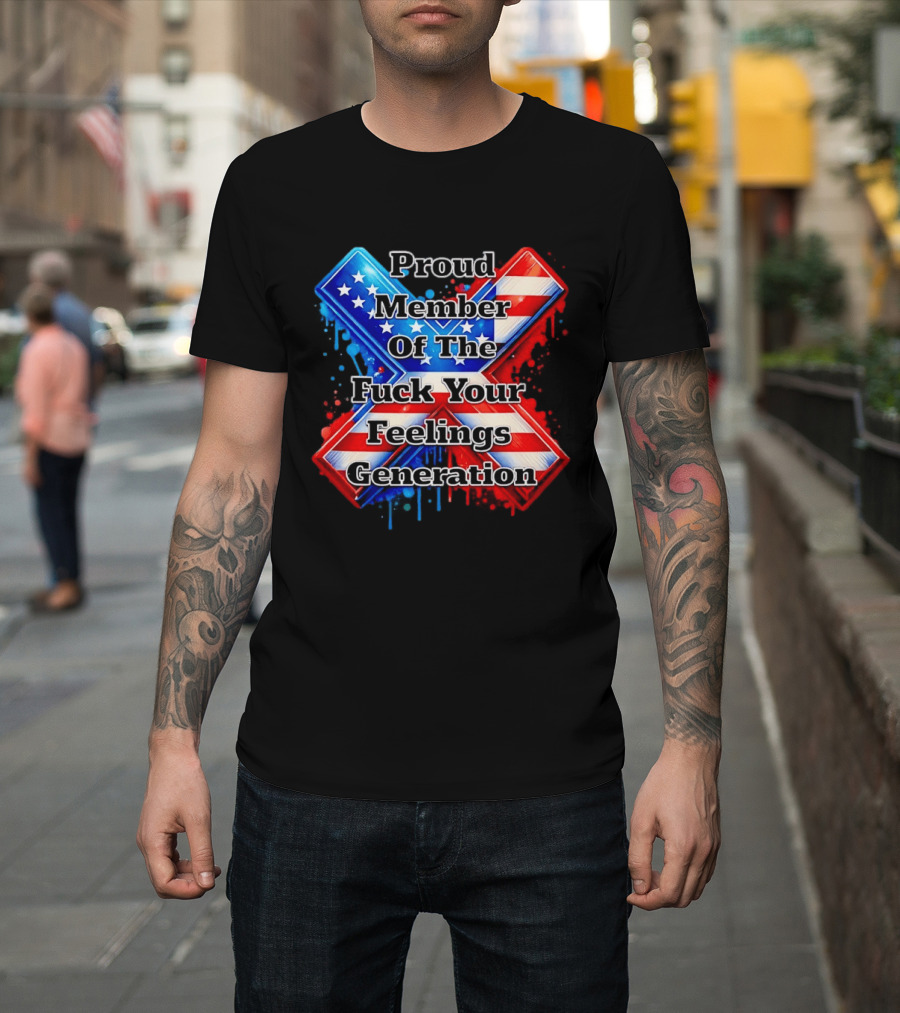 Proud Member Of The Fuck Your Feelings Generation X USA Flag Stars And Stripes T-Shirt
