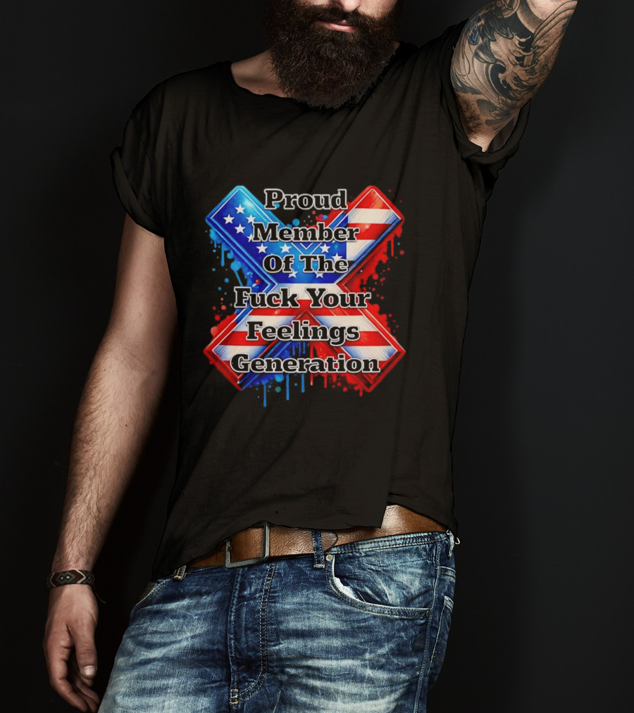 Proud Member Of The Fuck Your Feelings Generation X USA Flag Stars And Stripes T-Shirt