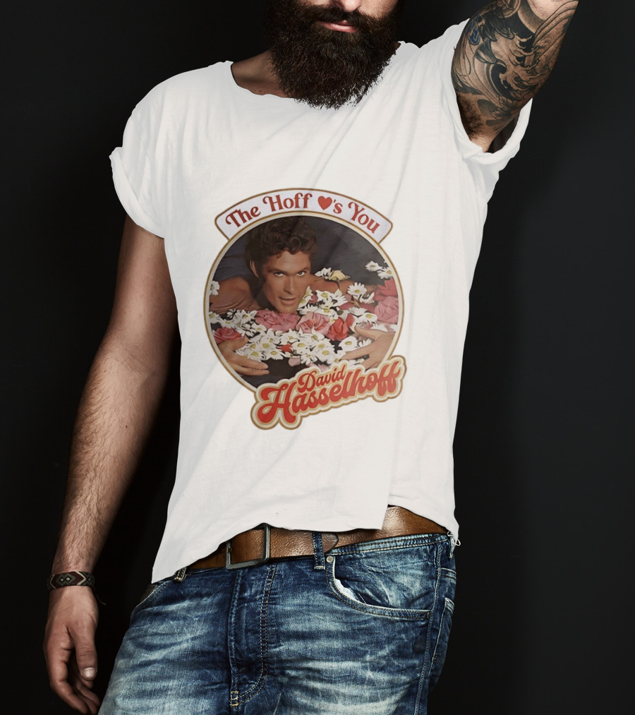 The Hoff Loves You David Hasselhoff Surrounded By Flowers T-Shirt