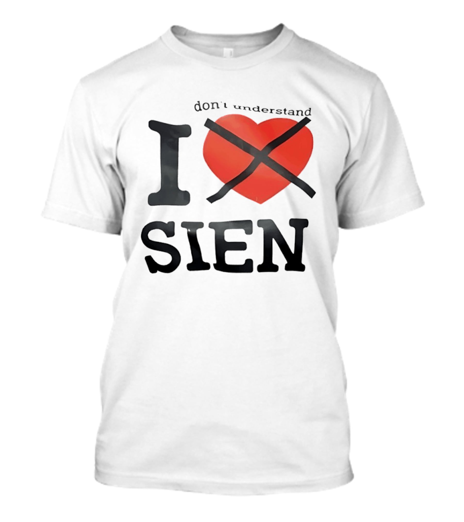 Don't Understand I Love Sien T-Shirt