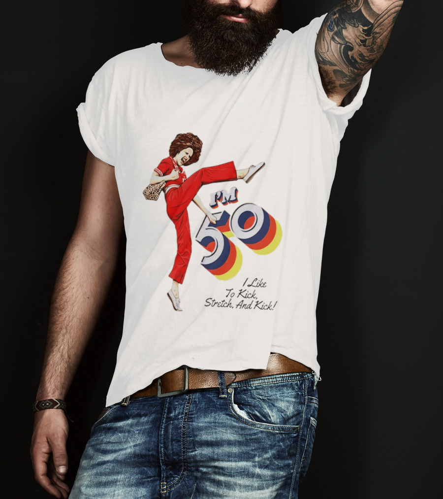 Sally O'Malley I'm 50 I Like To Kick Stretch And Kick Vintage Comedy T-Shirt