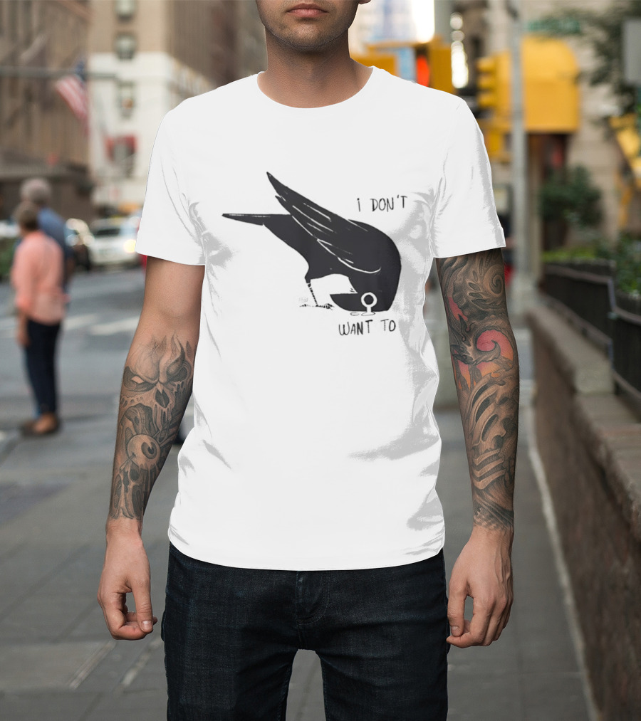 Raven I Don't Want To T-Shirt