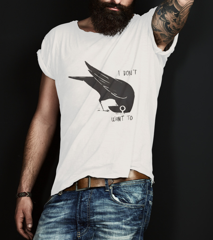 Raven I Don't Want To T-Shirt