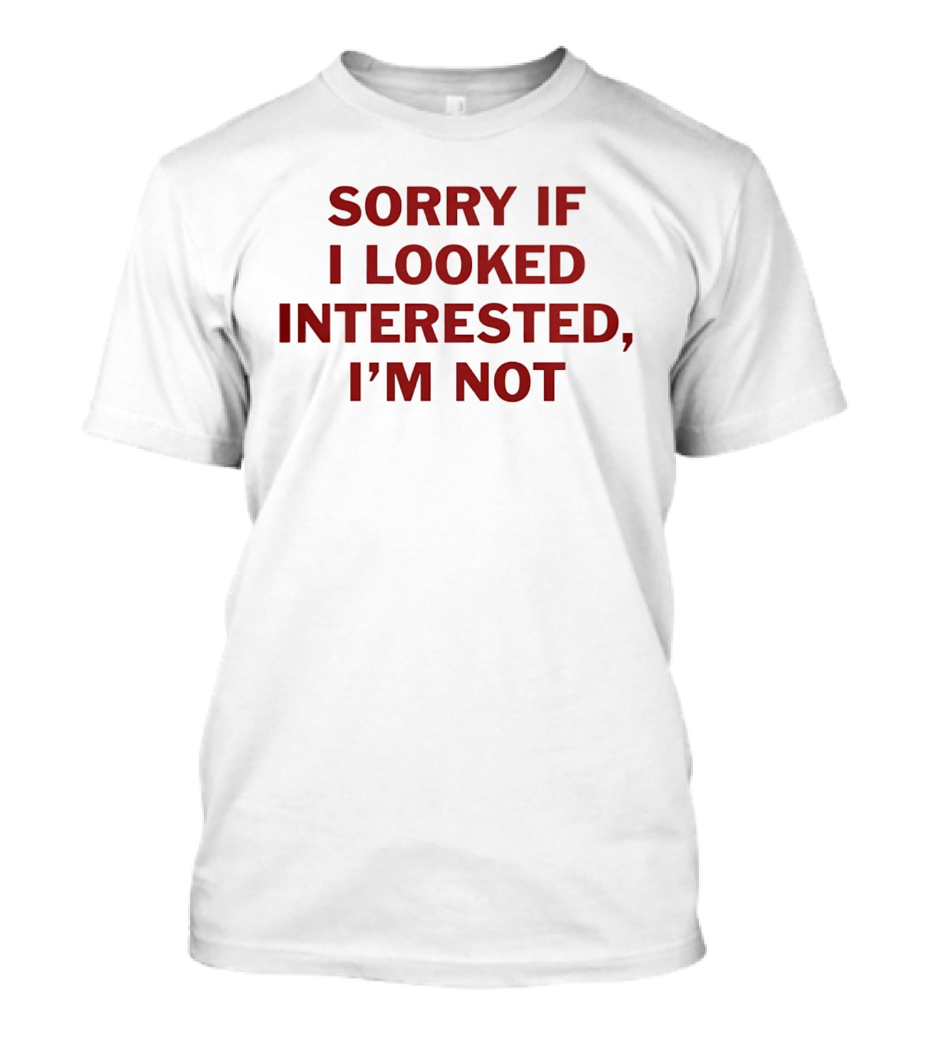 Sorry If I Looked Interested I'm Not T-Shirt