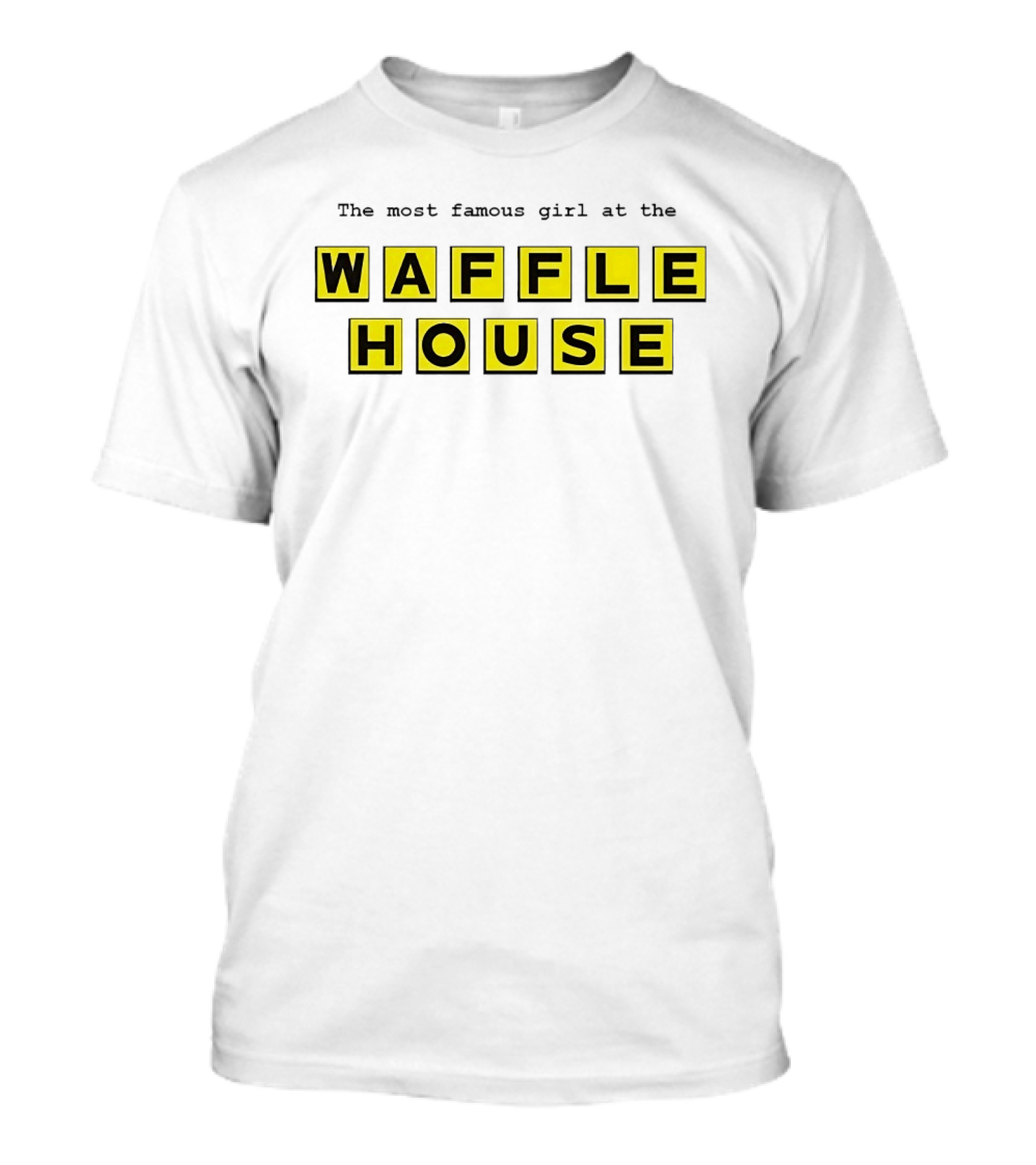 The Most Famous Girl At The Waffle House Yellow Black Letters T-Shirt