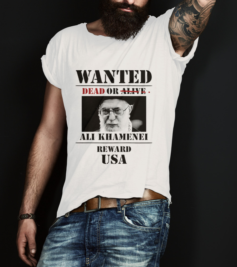 WANTED Ali Khamenei Dead Or Alive Reward USA T-Shirt