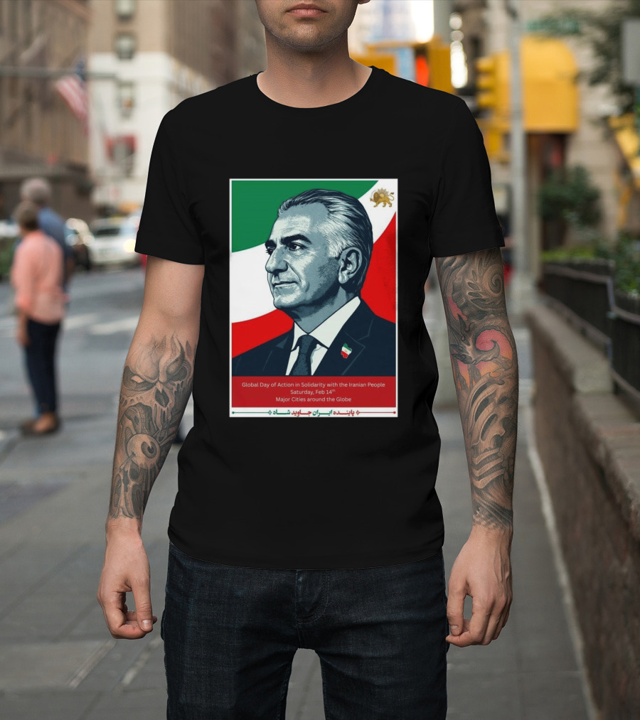 Global Day Of Action In Solidarity Iran Reza Pahlavi Feb 14 Major Cities T-Shirt