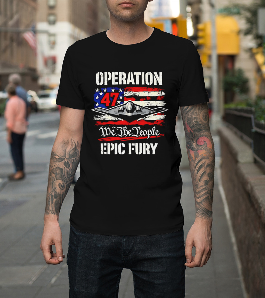 Operation 47 We The People Epic Fury Patriotic T-Shirt