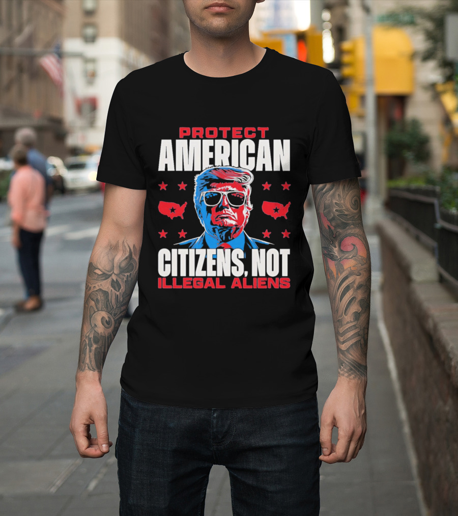 Protect American Citizens Not Illegal Aliens Trump Stars Map T-Shirt