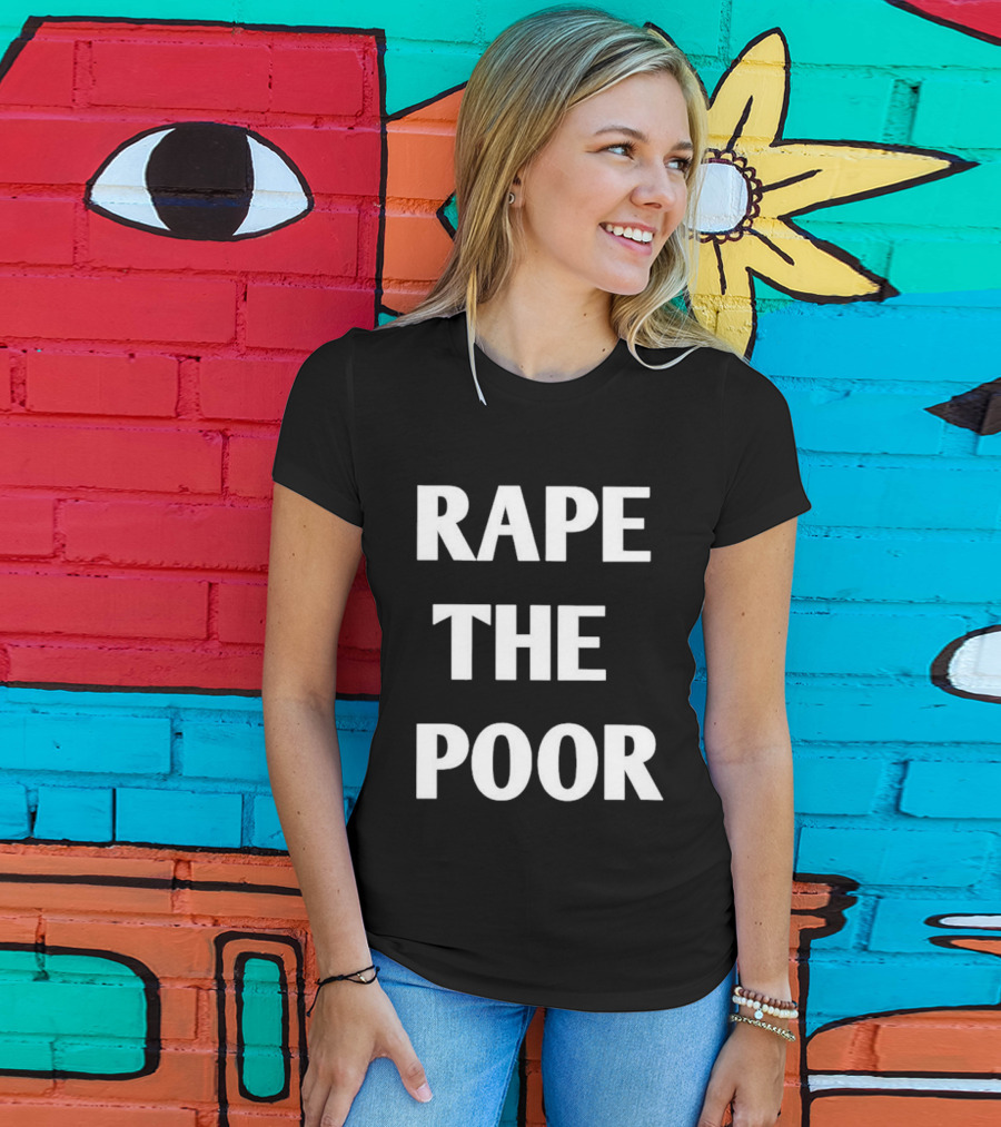 Rape The Poor T-Shirt