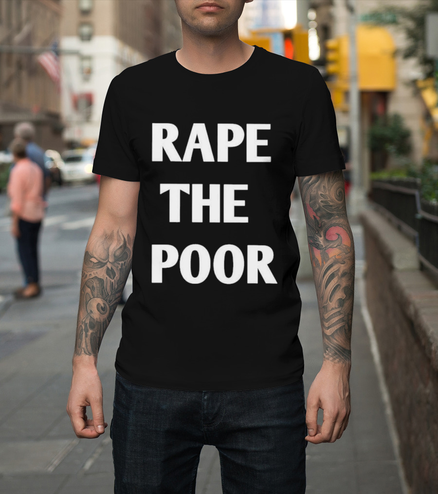 Rape The Poor T-Shirt
