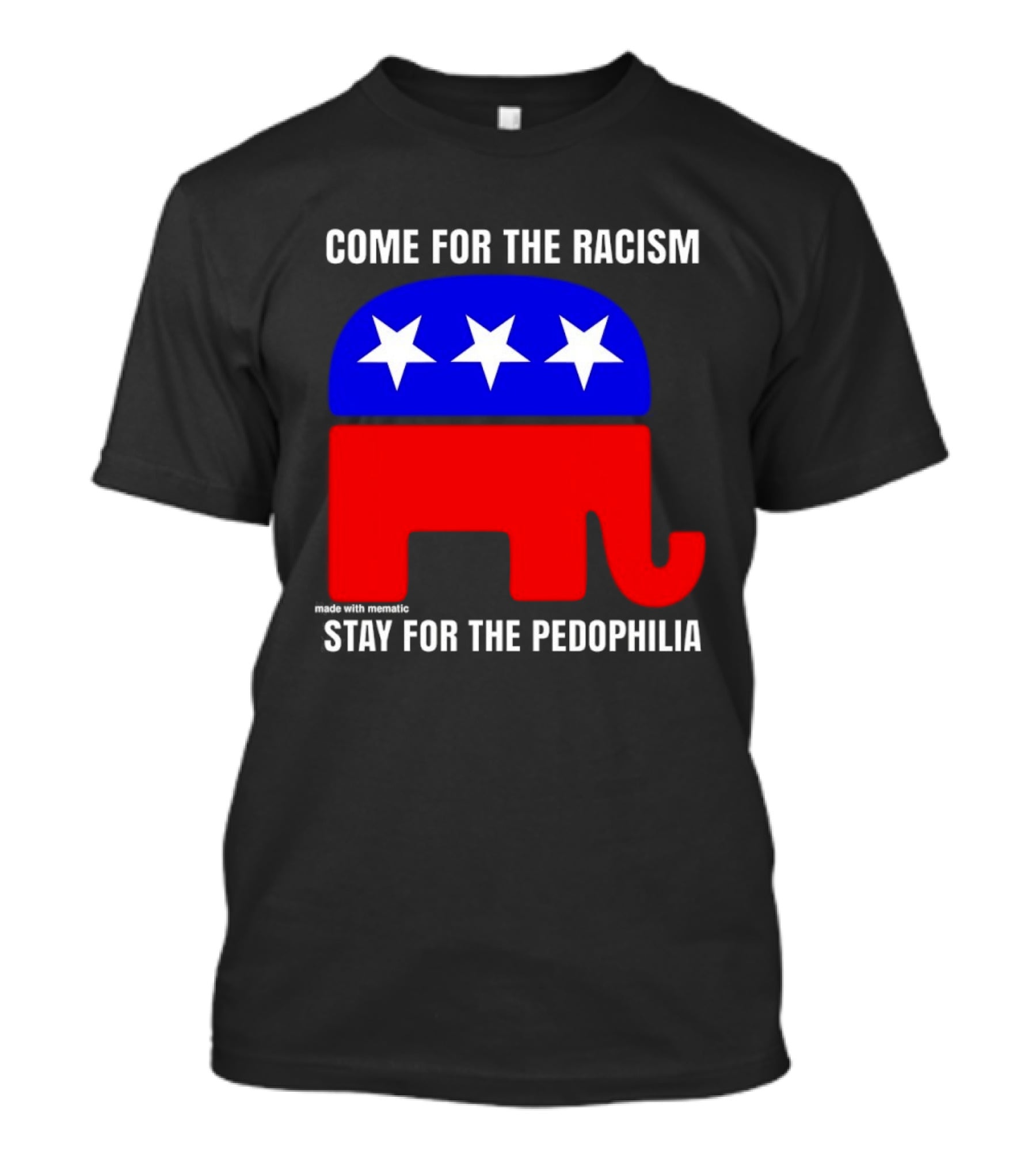 Republican Come For The Racism Stay For The Pedophilia T-Shirt