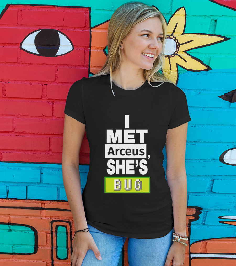 I Met Arceus She's Bug T-Shirt