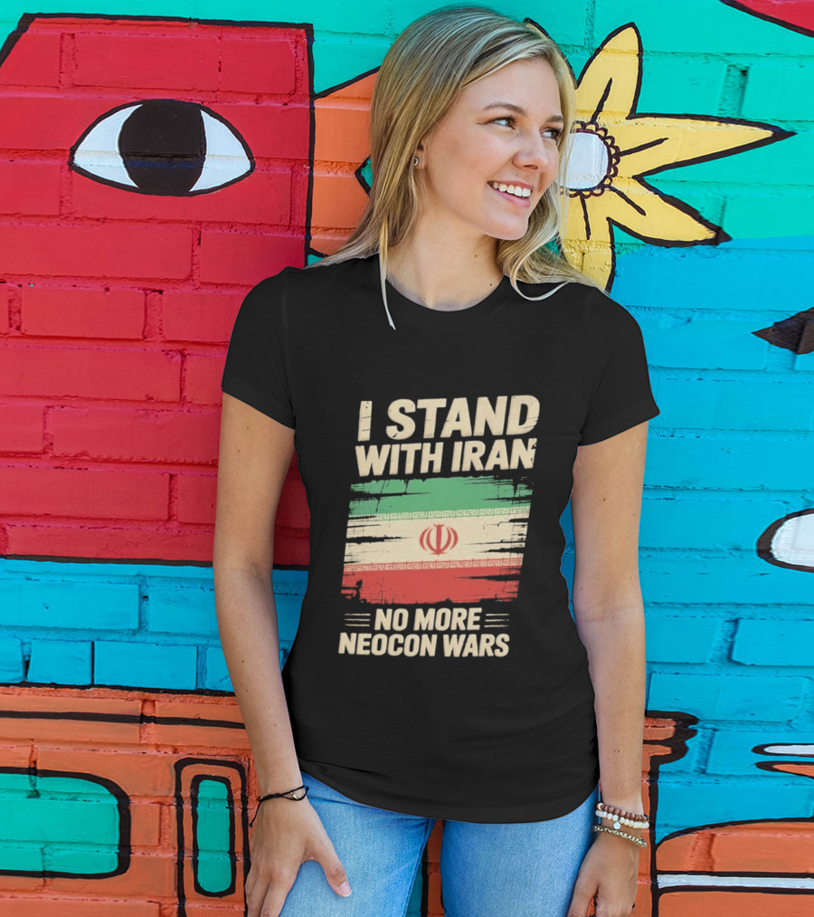 I Stand With Iran No More Neocon Wars Iran Flag T-Shirt