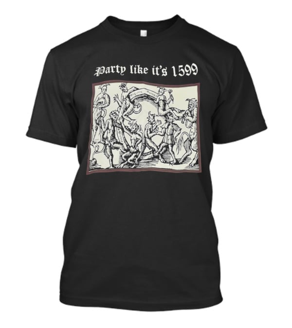 Party Like It's 1599 Disturbia Renaissance Art Celebration T-Shirt