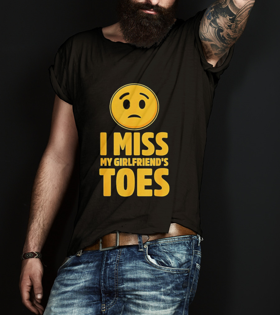 Sad Face Emoji I Miss My Girlfriend's Toes T-Shirt