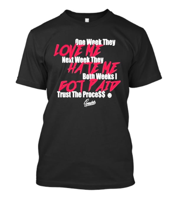 Trust The Proce$$ Love Me Hate Me Both Weeks I Got Paid T-Shirt