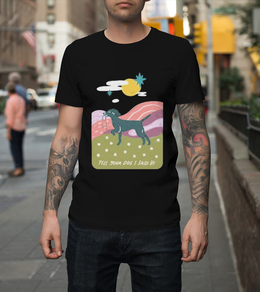 Tell Your Dog I Said Hi WeRateDogs Daydream Walk T-Shirt