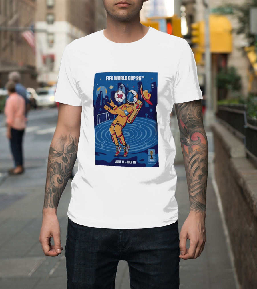 FIFA World Cup 2026 Astronaut In Houston June 11 July 19 Soccer Space T-Shirt