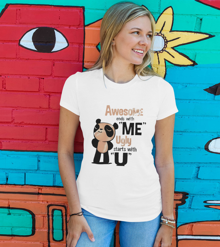 Panda Awesome Ends With Me Ugly Starts With U T-Shirt
