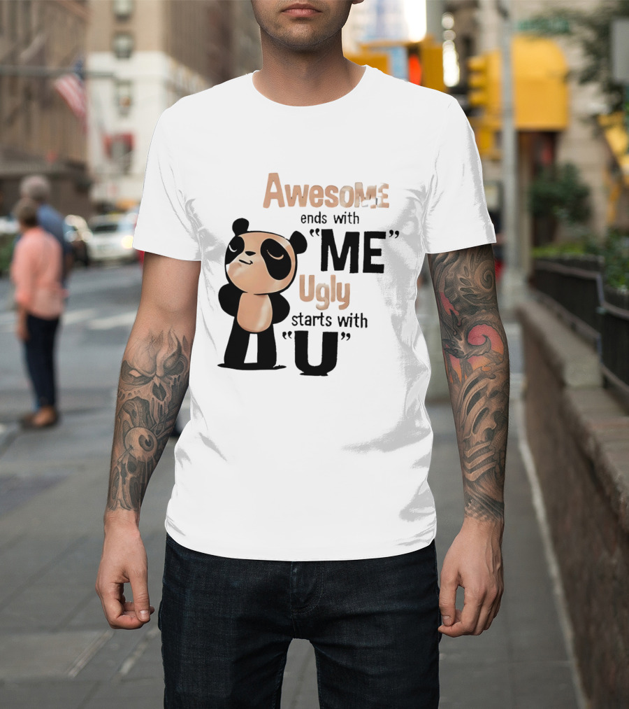 Panda Awesome Ends With Me Ugly Starts With U T-Shirt