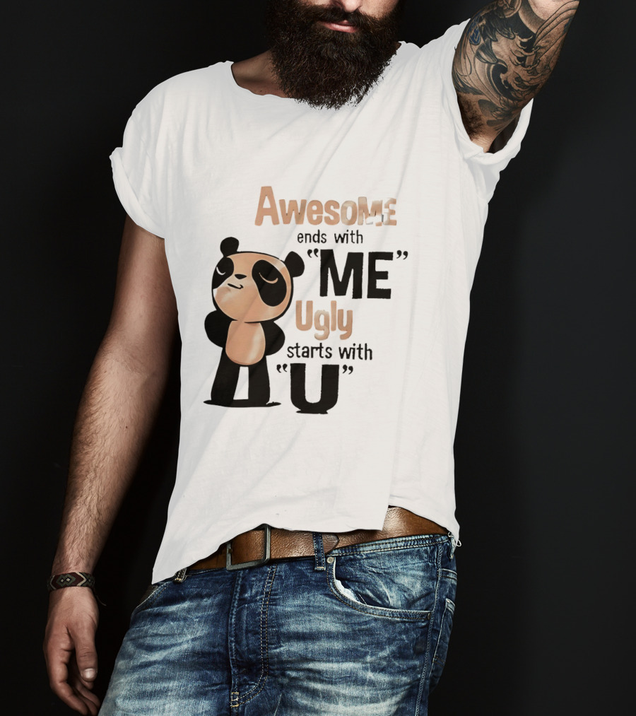 Panda Awesome Ends With Me Ugly Starts With U T-Shirt
