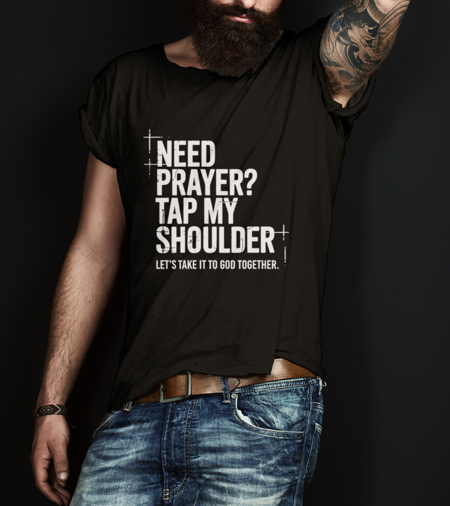 Need Prayer Tap My Shoulder Let's Take It To God Together T-Shirt