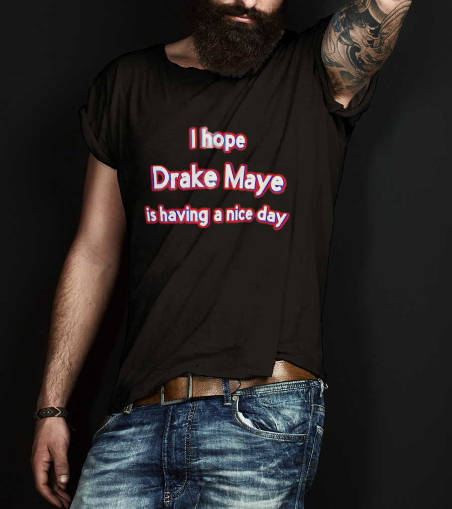 I Hope Drake Maye Is Having A Nice Day College Football Fan T-Shirt