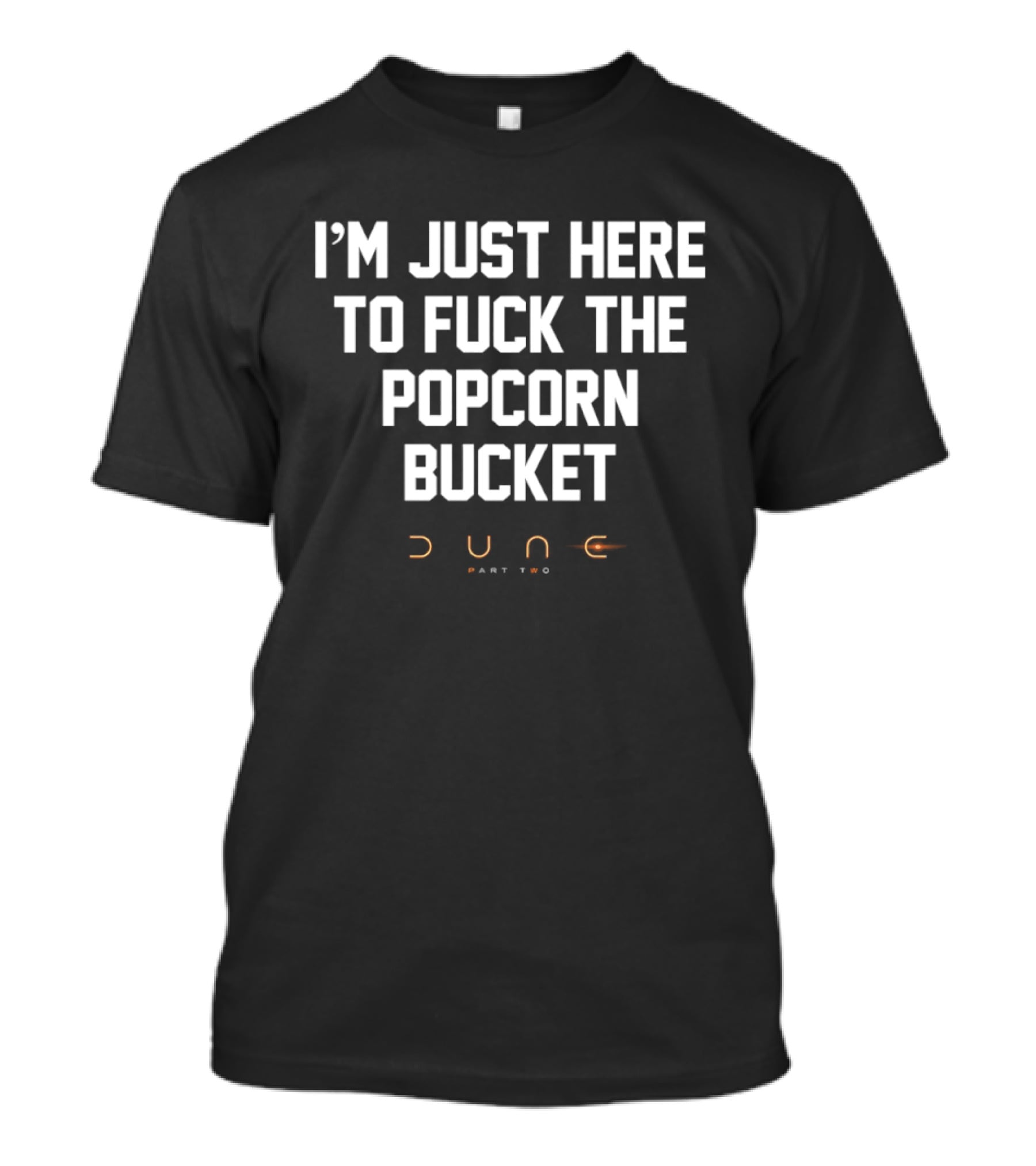 I'm Just Here To Fuck The Popcorn Bucket Dune Part Two T-Shirt
