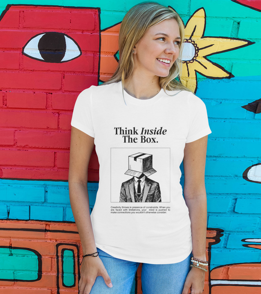 Think Inside The Box Creativity Thrives In Presence Of Constraints T-Shirt
