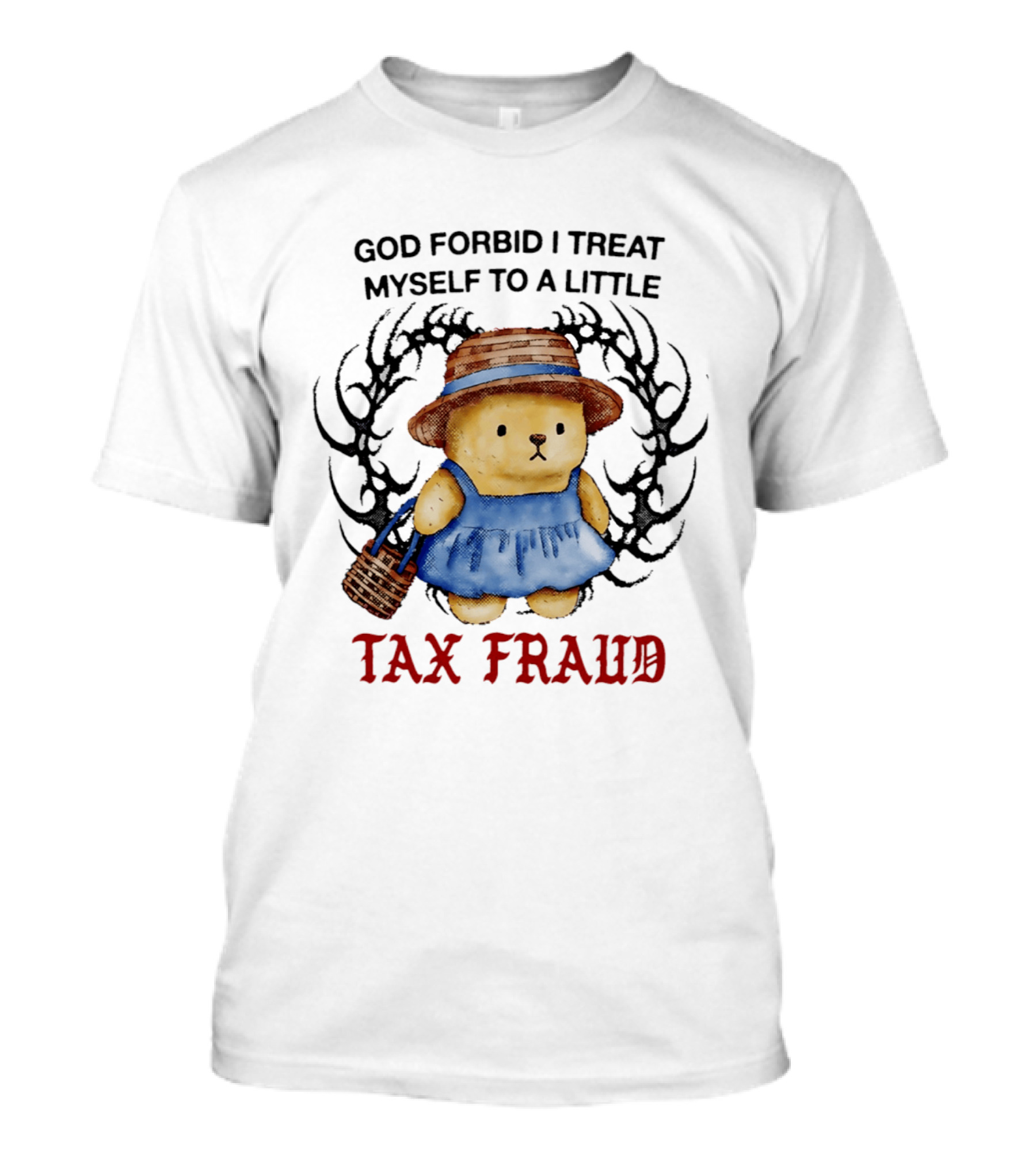 God Forbid I Treat Myself To A Little Tax Fraud Cute Bear In Blue Dress T-Shirt