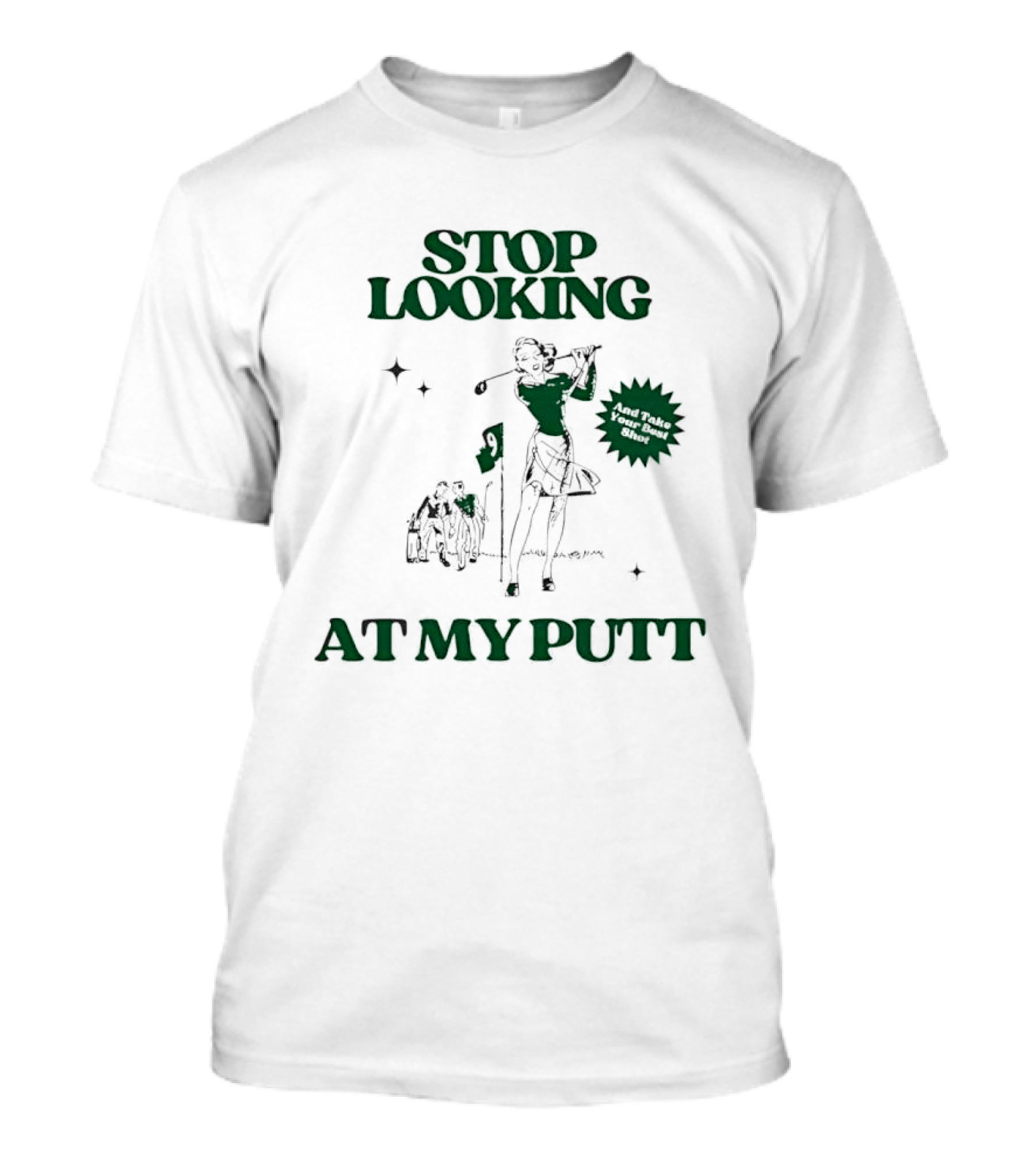 Stop Looking At My Putt Golf Humor Take Your Best Shot T-Shirt