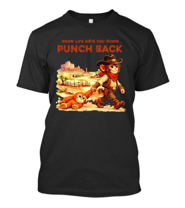 Western Baby Monkey When Life Gets You Down Punch Back T-Shirt