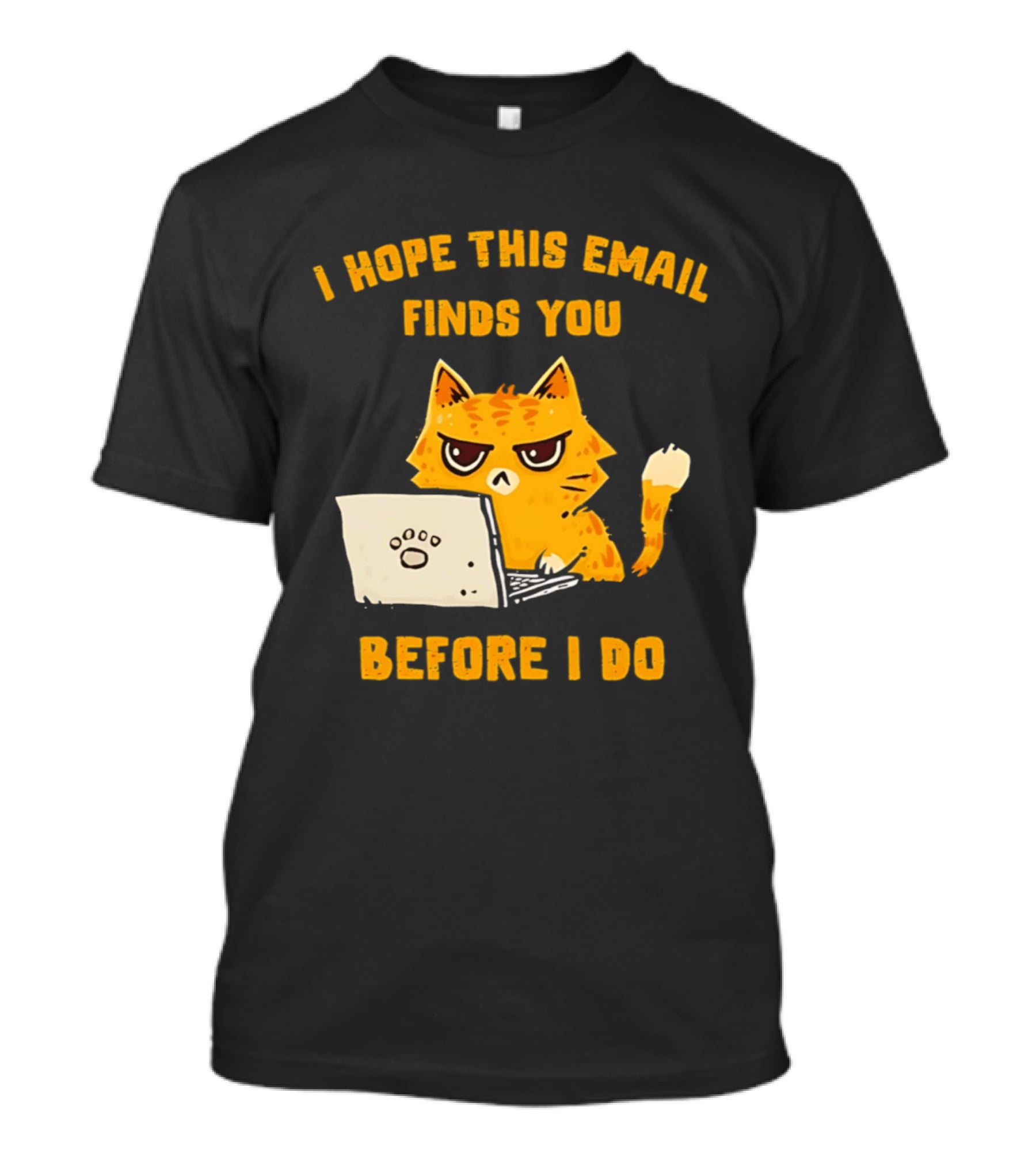 I Hope This Email Finds You Before I Do Cat Laptop T-Shirt