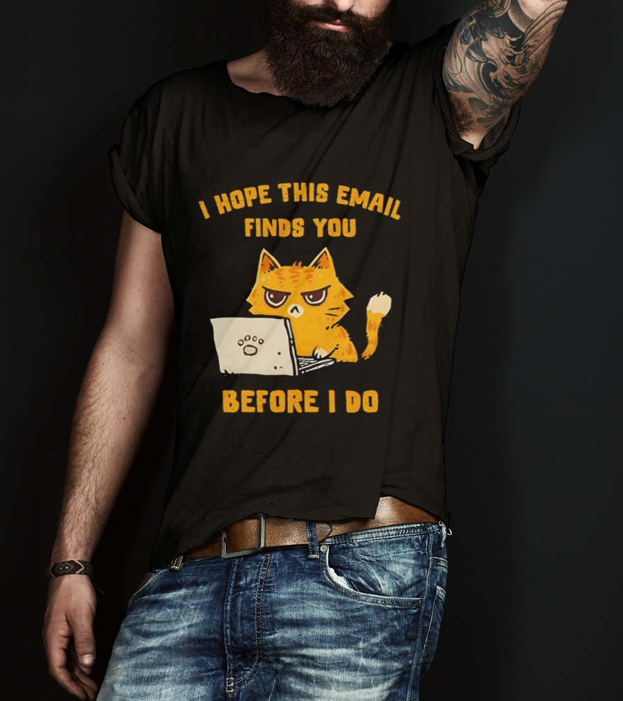 I Hope This Email Finds You Before I Do Cat Laptop T-Shirt