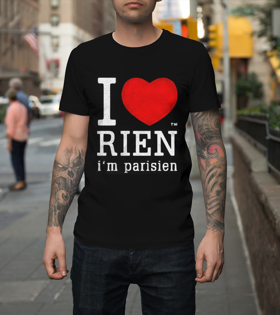I Love Rien I'm Parisien Funny French Phrase T-Shirt