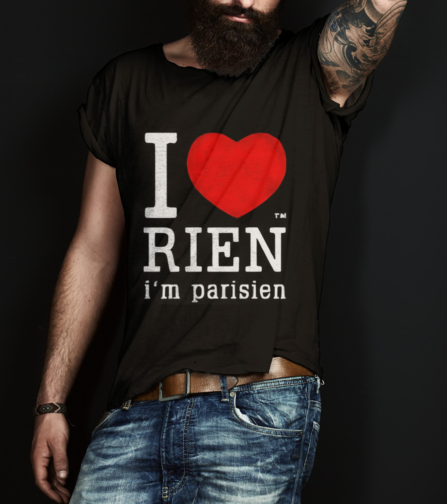 I Love Rien I'm Parisien Funny French Phrase T-Shirt